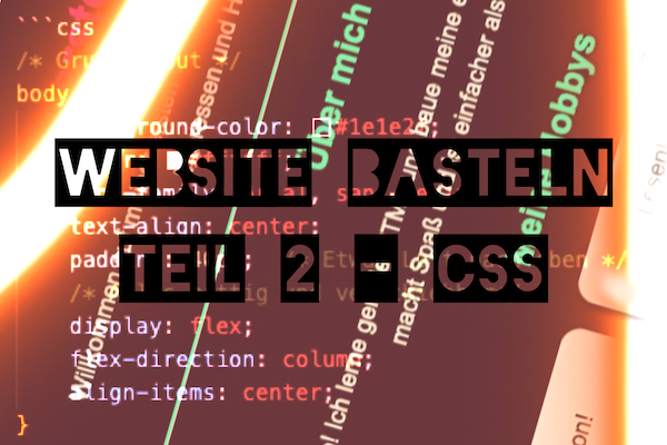 Website basteln - Part 2 CSS - Jetzt wird es Bunt!